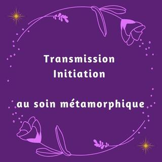 transmission initiation soin métamorphique