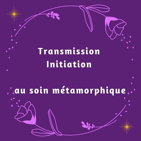 transmission initiation soin métamorphique